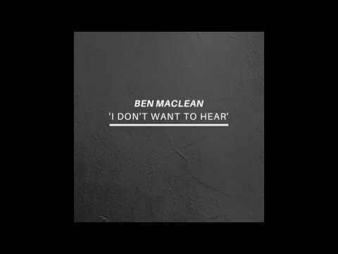 I Don't Want To Hear - Ben Maclean (OFFICIAL AUDIO)