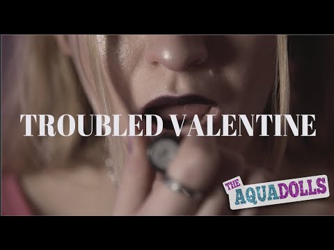 the aquadolls - troubled valentine (official music video)