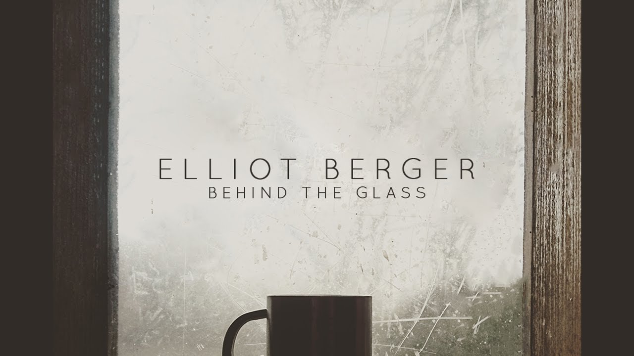 Elliot Berger - Behind the Glass