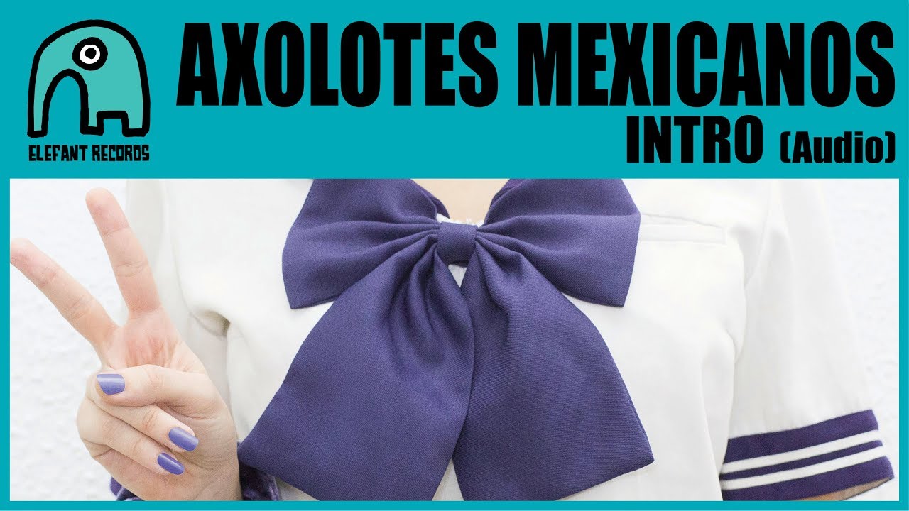 AXOLOTES MEXICANOS - Intro [Audio]