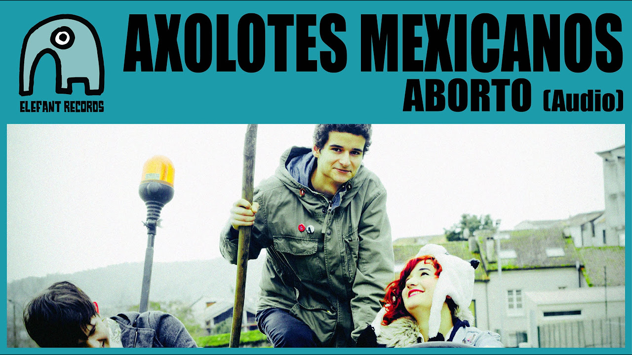 AXOLOTES MEXICANOS - Aborto [Audio]