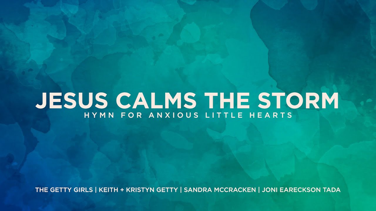 Jesus Calms the Storm: The Getty Girls, Keith & Kristyn Getty, Sandra McCracken, Joni Eareckson Tada