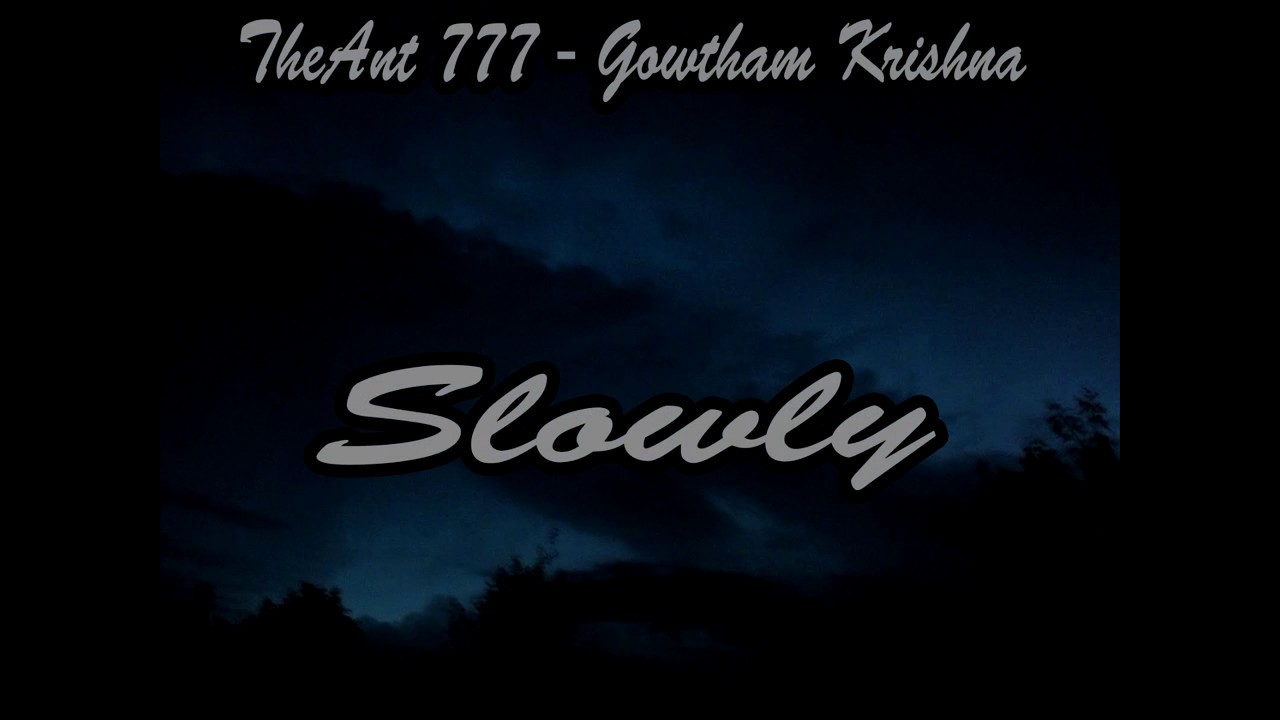 Gowtham Krishna & TheAnt777 - Slowly (Song about bullying)