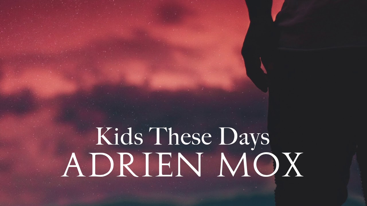 Adrien Mox - Kids These Days