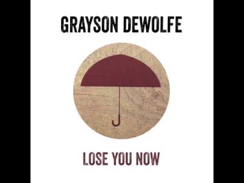 Grayson DeWolfe - Lose You Now