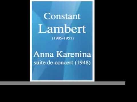 Constant Lambert (1905-1951) : "Anna Karenina" concert suite (1948)