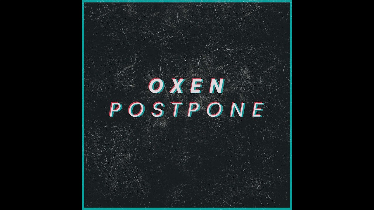 Oxen - Postpone