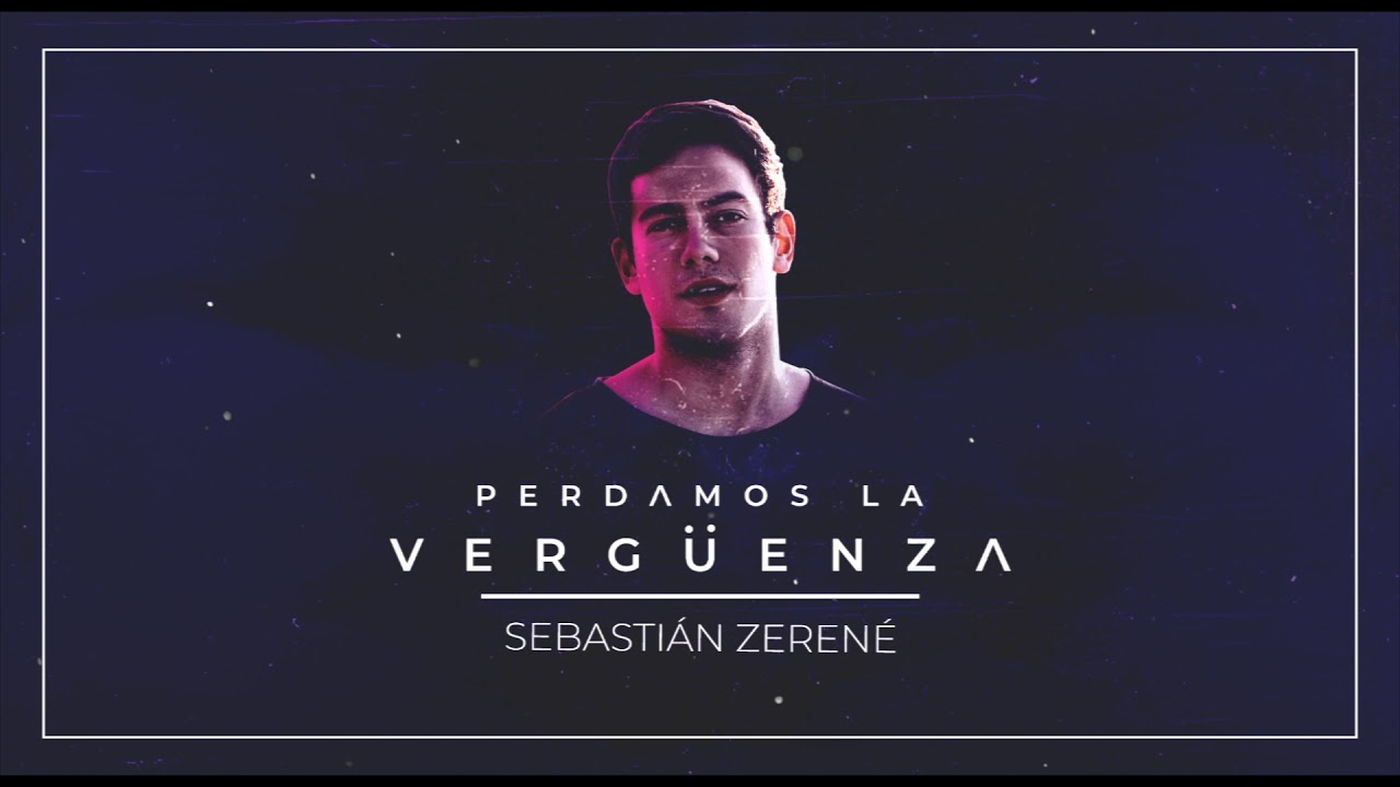 Sebastián Zerené - Perdamos La Vergüenza [Official Video]