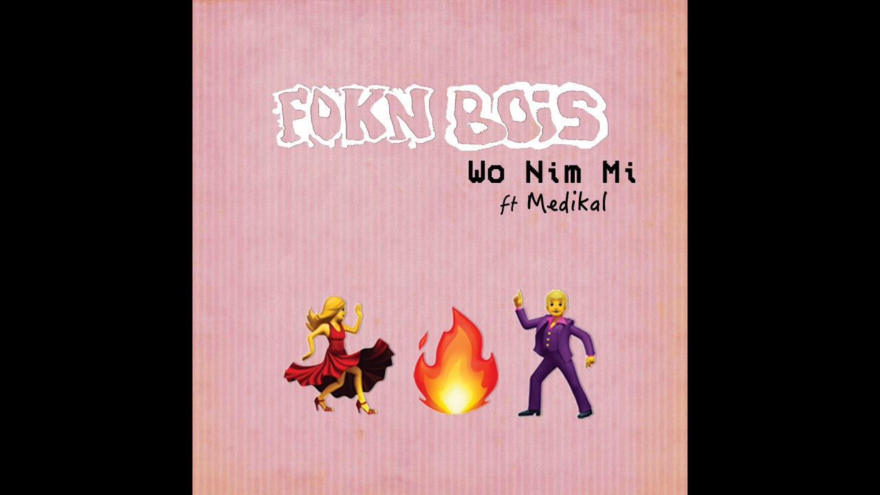 FOKN Bois - Wo Nim Mi ft Medikal