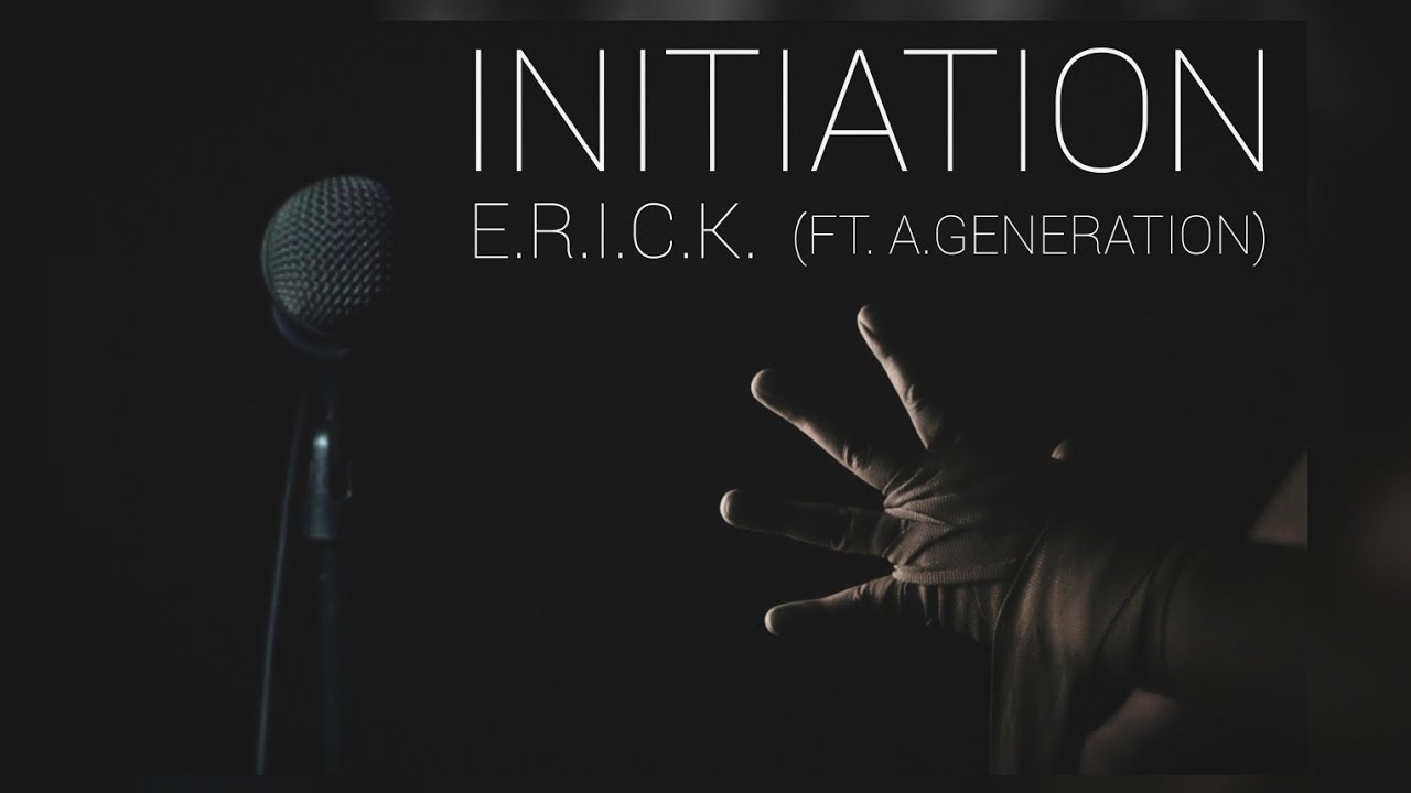 ERICK - INITIATION (FT. A.GENERATION) [Bilingual Rap]