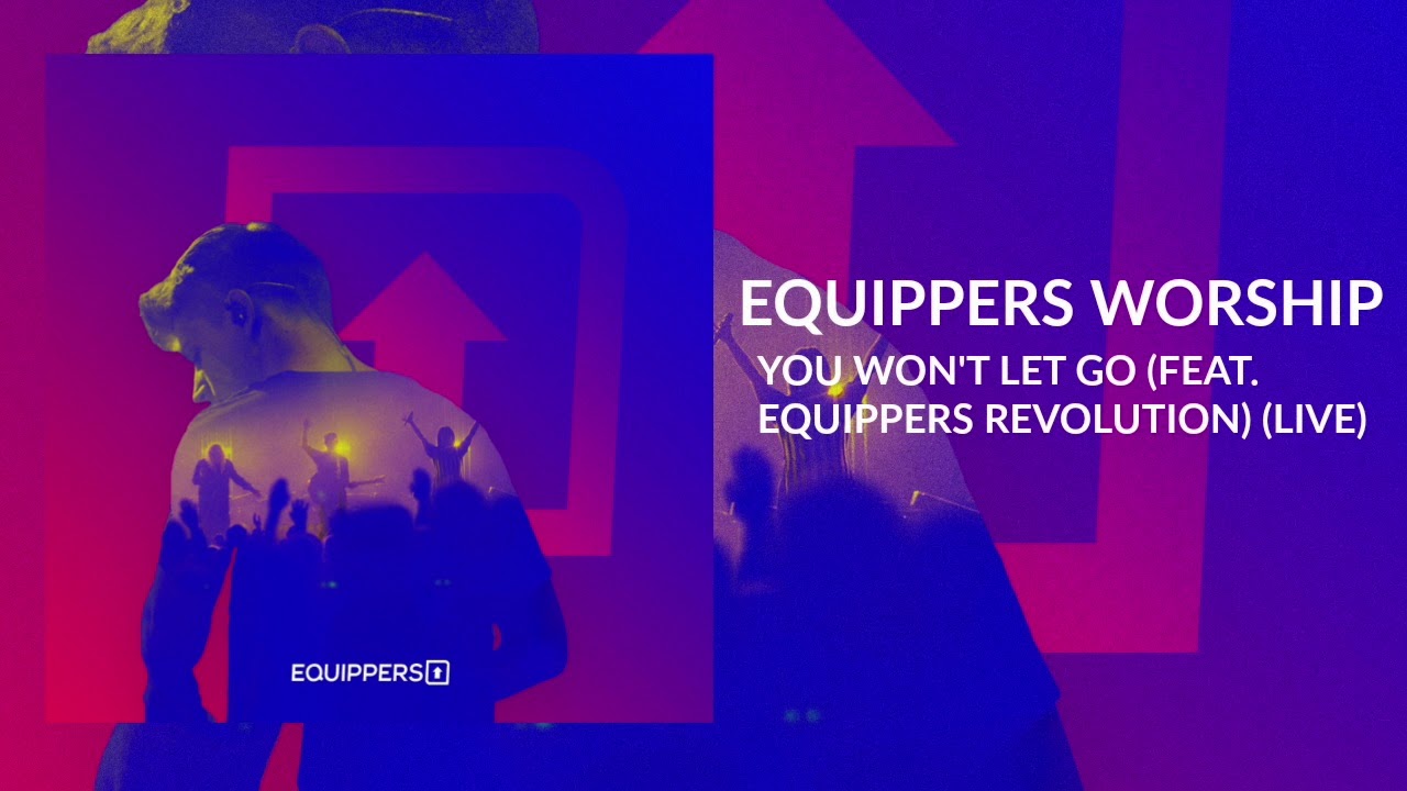 Equippers Worship - "You Won't Let Go (feat. Equippers Revolution) - Live