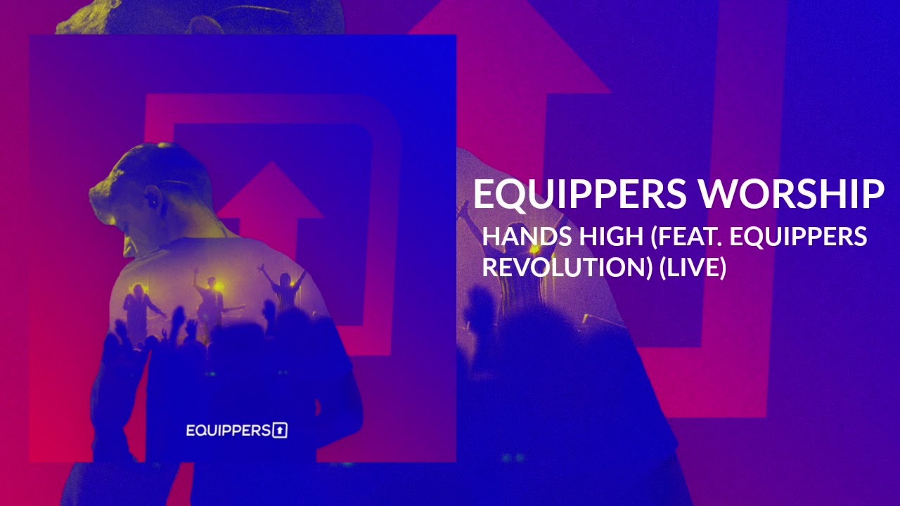Equippers Worship - "Hands High (feat. Equippers Revolution)" - Live
