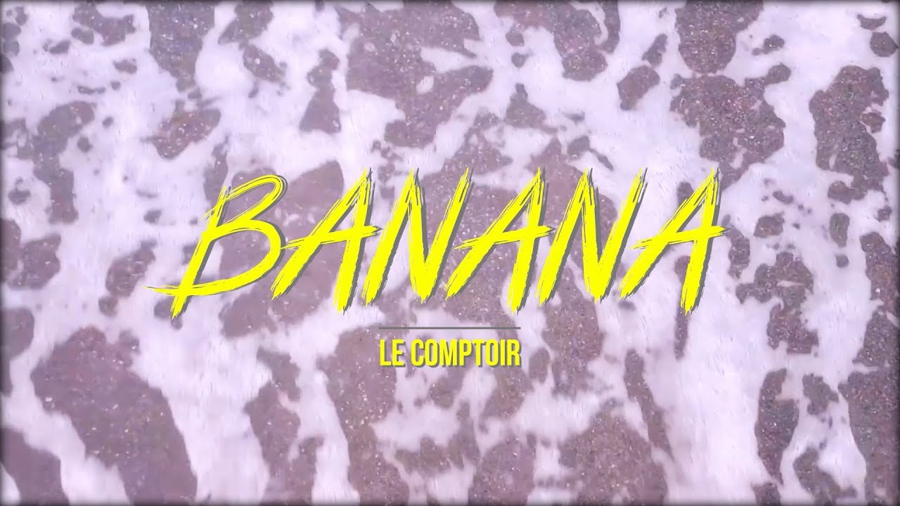 Le Comptoir - Banana (Prod. Doodz)