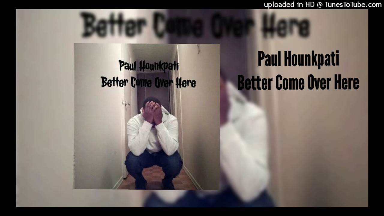 Better_Come_Over_Here_Prod_by_Paul_Hounkpati]