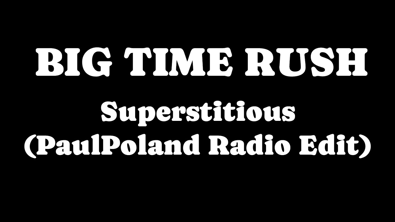 Big Time Rush - Superstitious (PaulPoland Radio Edit)