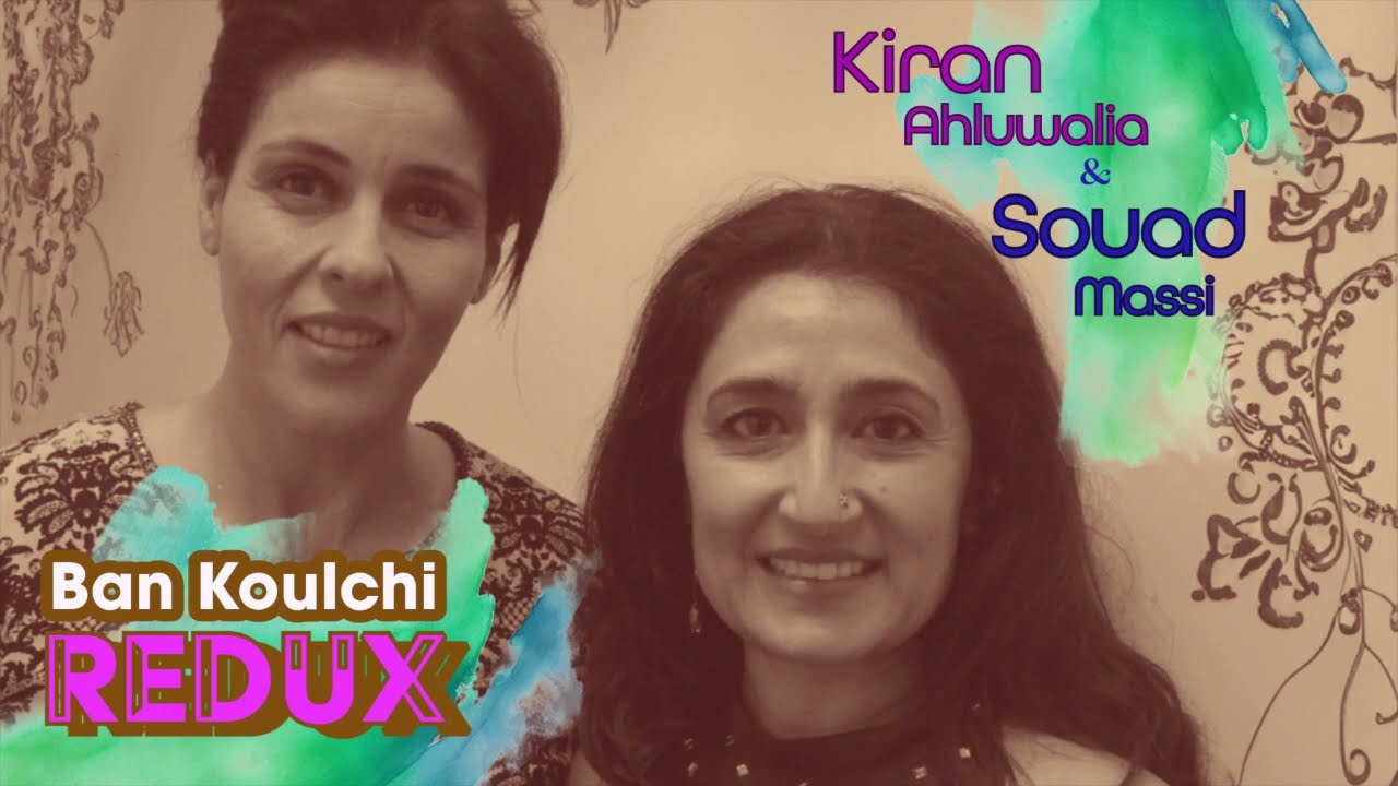 Kiran Ahluwalia & Souad Massi - Ban Koulchi Redux