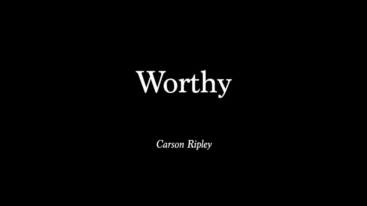Worthy | Carson Ripley (Lyric Video)
