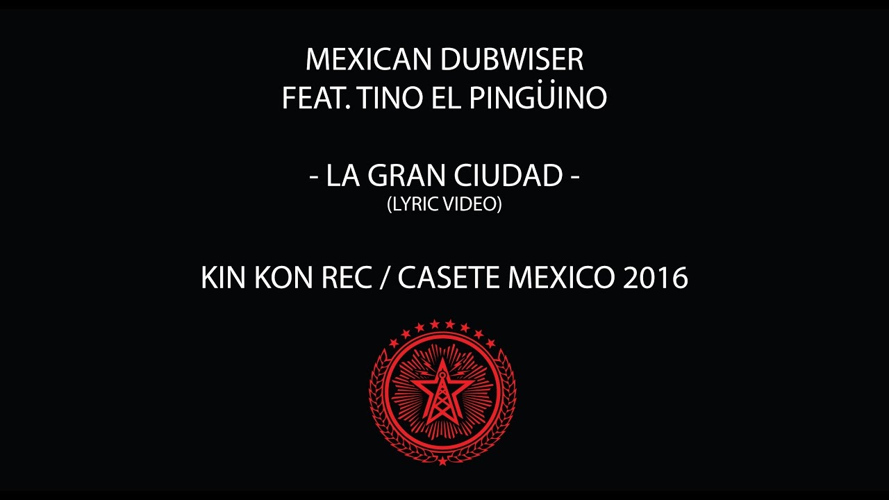 Mexican Dubwiser ft Tino El Pingüino 'La Gran Ciudad" (Lyric Video)