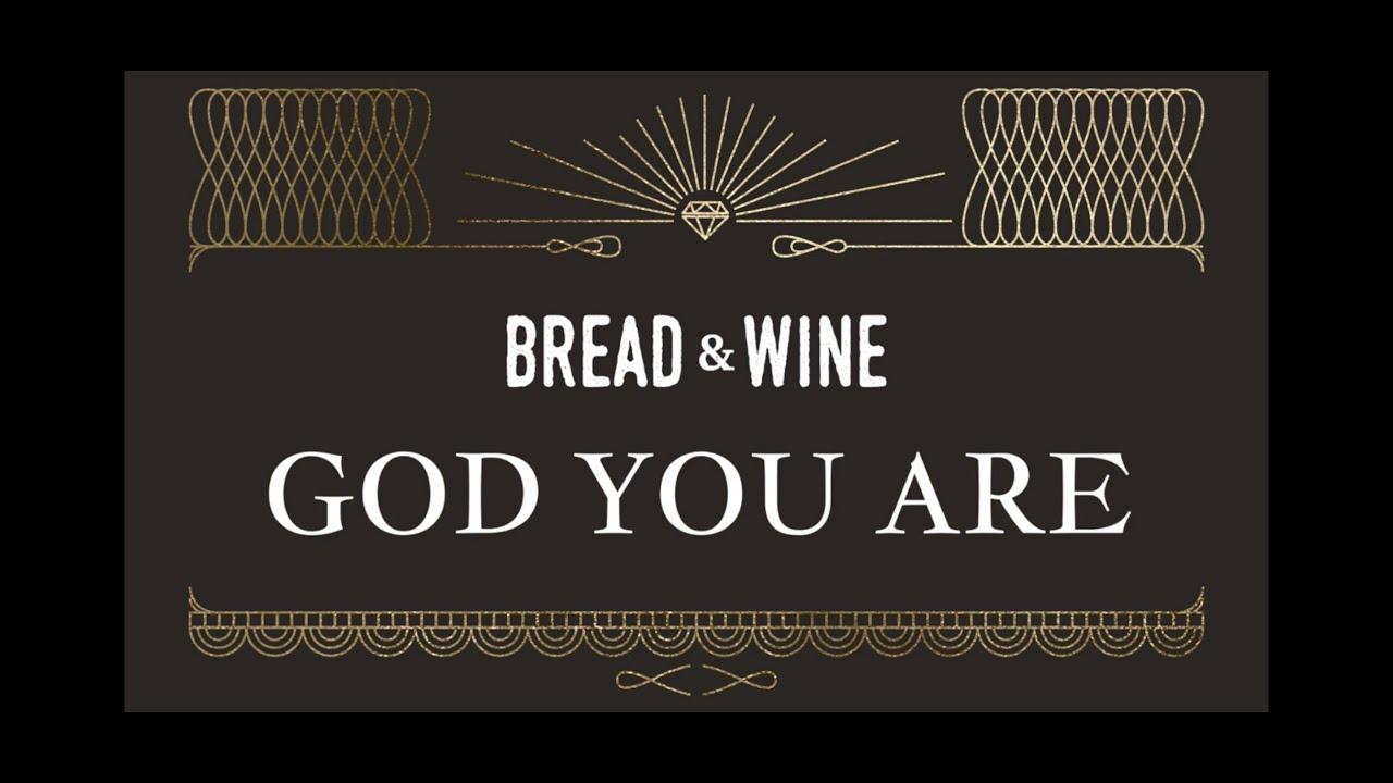 "God You Are" // BREAD & WINE (feat. Ben Smith) // Official Lyric Video
