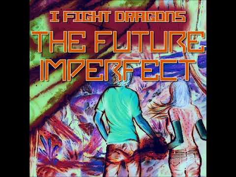 I Fight Dragons - Steady and Slow (The Future Imperfect)