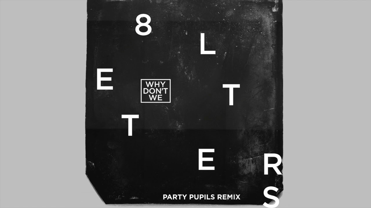 Why Don't We - 8 Letters (Party Pupils Remix)