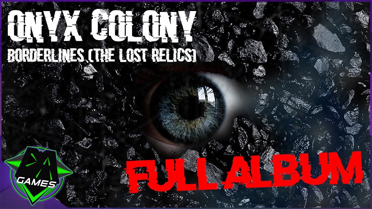 Onyx Colony - Borderlines (The Lost Relics) FULL ALBUM - DAGames
