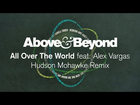 Above & Beyond feat. Alex Vargas - All Over The World (Hudson Mohawke Remix)