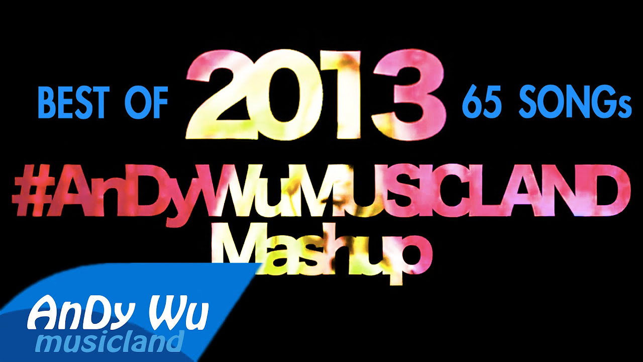 Mashup 2013 (Best 60+ Pop Songs) - #AnDyWuMUSICLAND Mashup