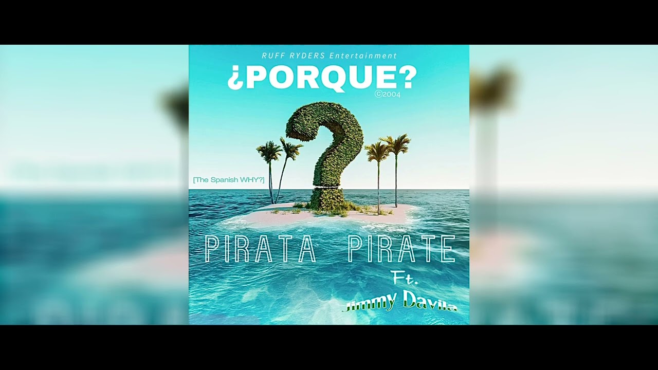 “PORQUE” Pirate Ruff Ryders Ft. Jimmy Davila Ⓒ2004 (𝘵𝘩𝘦 𝘚𝘱𝘢𝘯𝘪𝘴𝘩 𝘞𝘏𝘠?)