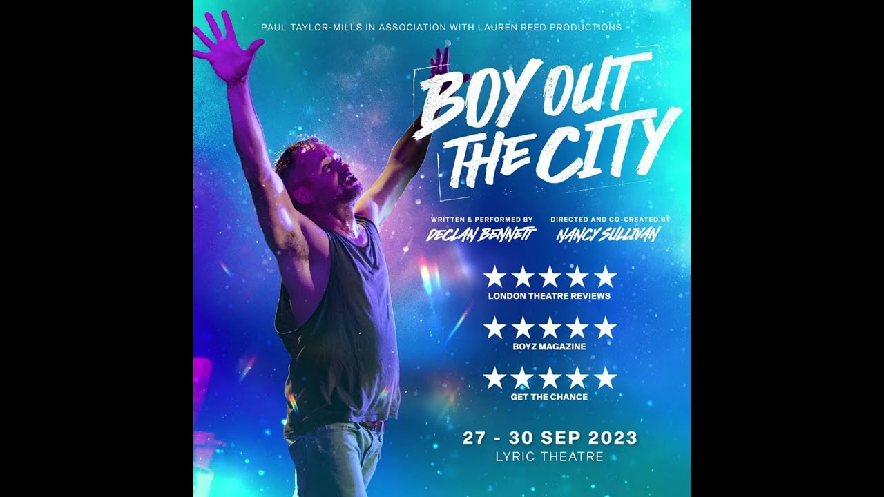 BOY OUT THE CITY - WRITTEN & PERFORMED BY DECLAN BENNETT - DIRECTED & CO CREATED BY NANCY SULLIVAN