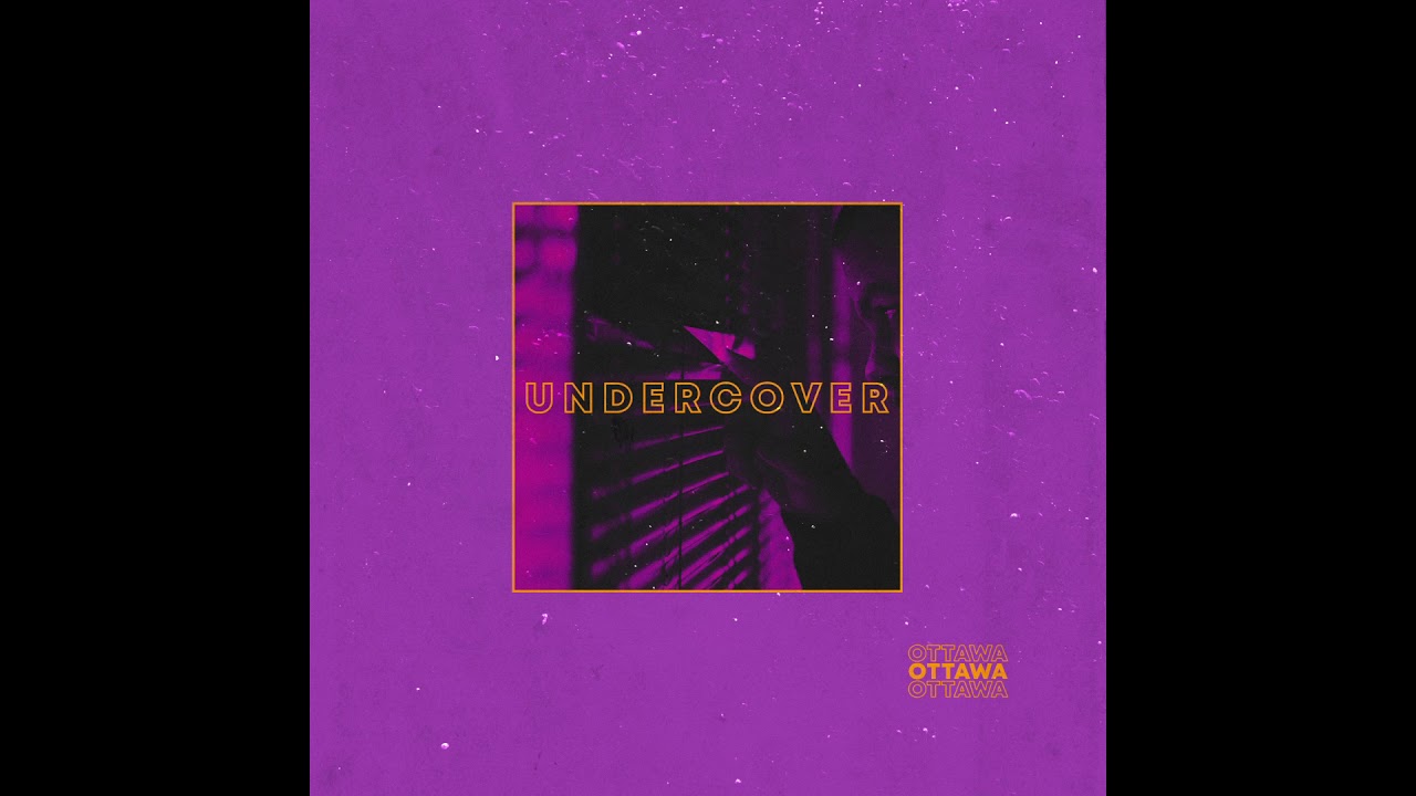 Ottawa - Undercover (2018 Single Release)