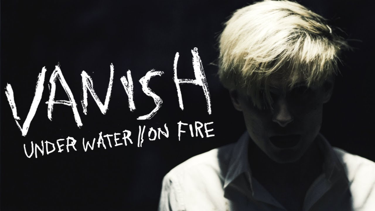 Vanish - Under Water // On Fire (Official Music Video)