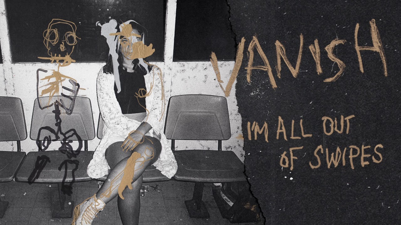 Vanish - I'm All Out of Swipes (Visual)