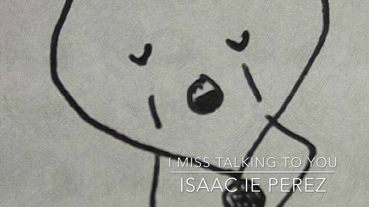 Isaac IE Perez - I Miss Talking To You
