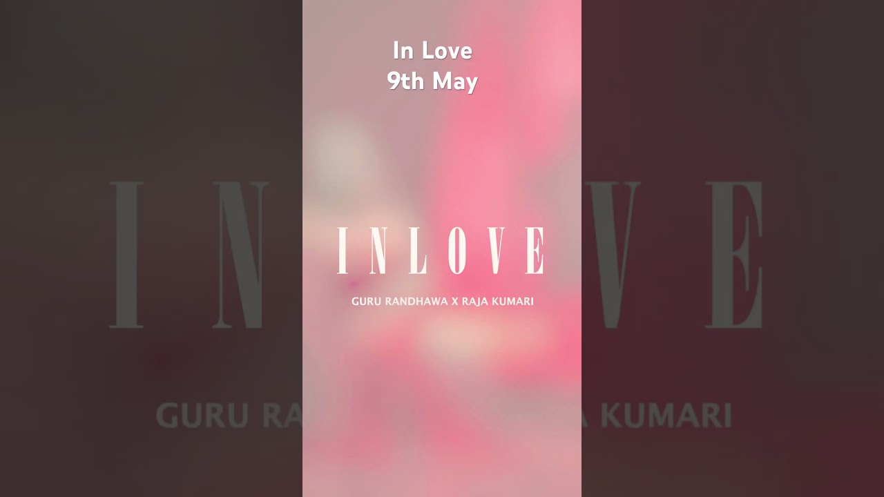 In Love Out on 9th May - Guru Randhawa - Raja Kumari