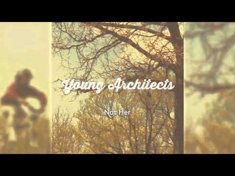 Young Architects - Not Her