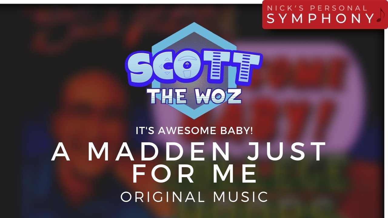 Scott The Woz - "It's Awesome Baby!" | A Madden Just For Me
