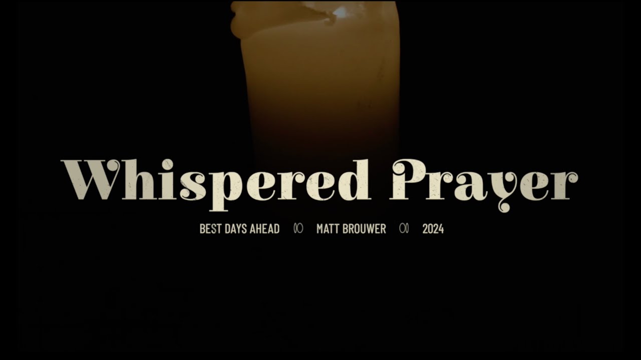 Matt Brouwer - Whispered Prayer  (Official Lyric Video)