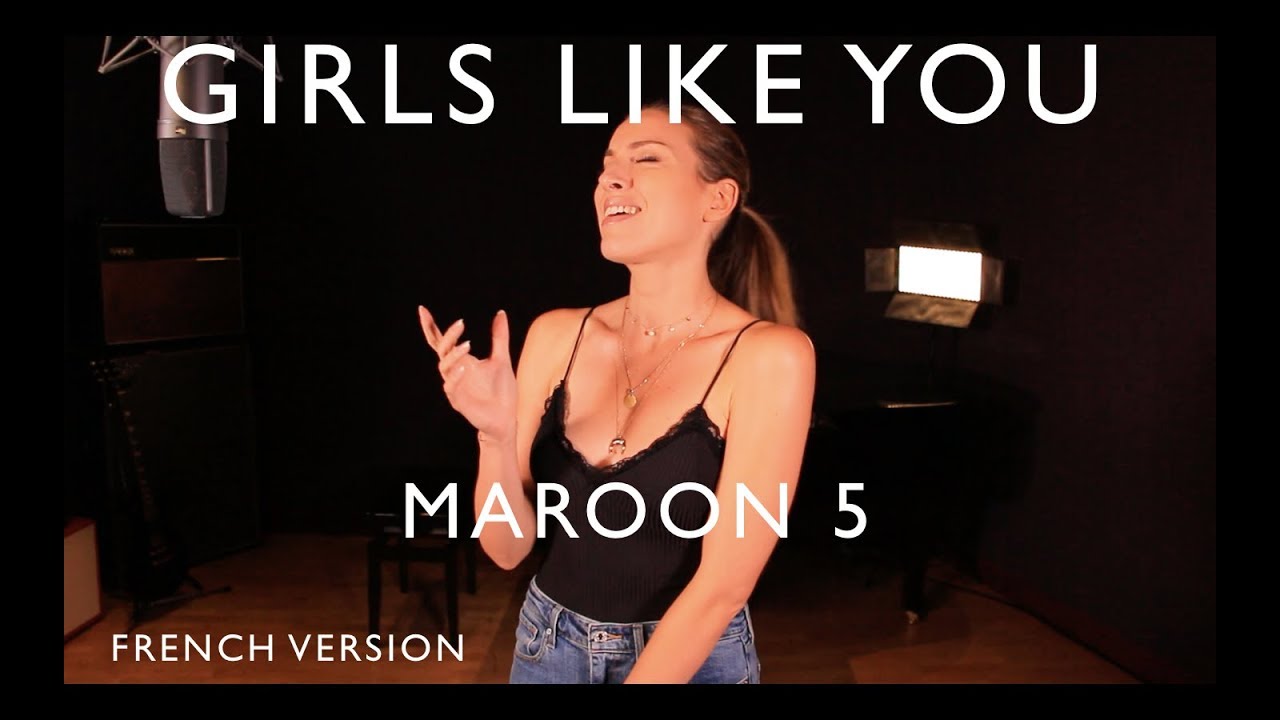 GIRLS LIKE YOU ( FRENCH VERSION ) MAROON 5 ( SARA’H COVER )