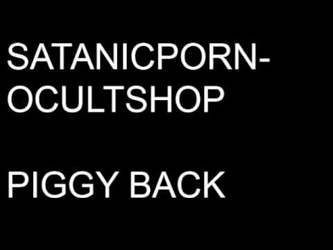 Satanicpornocultshop - Piggy Back
