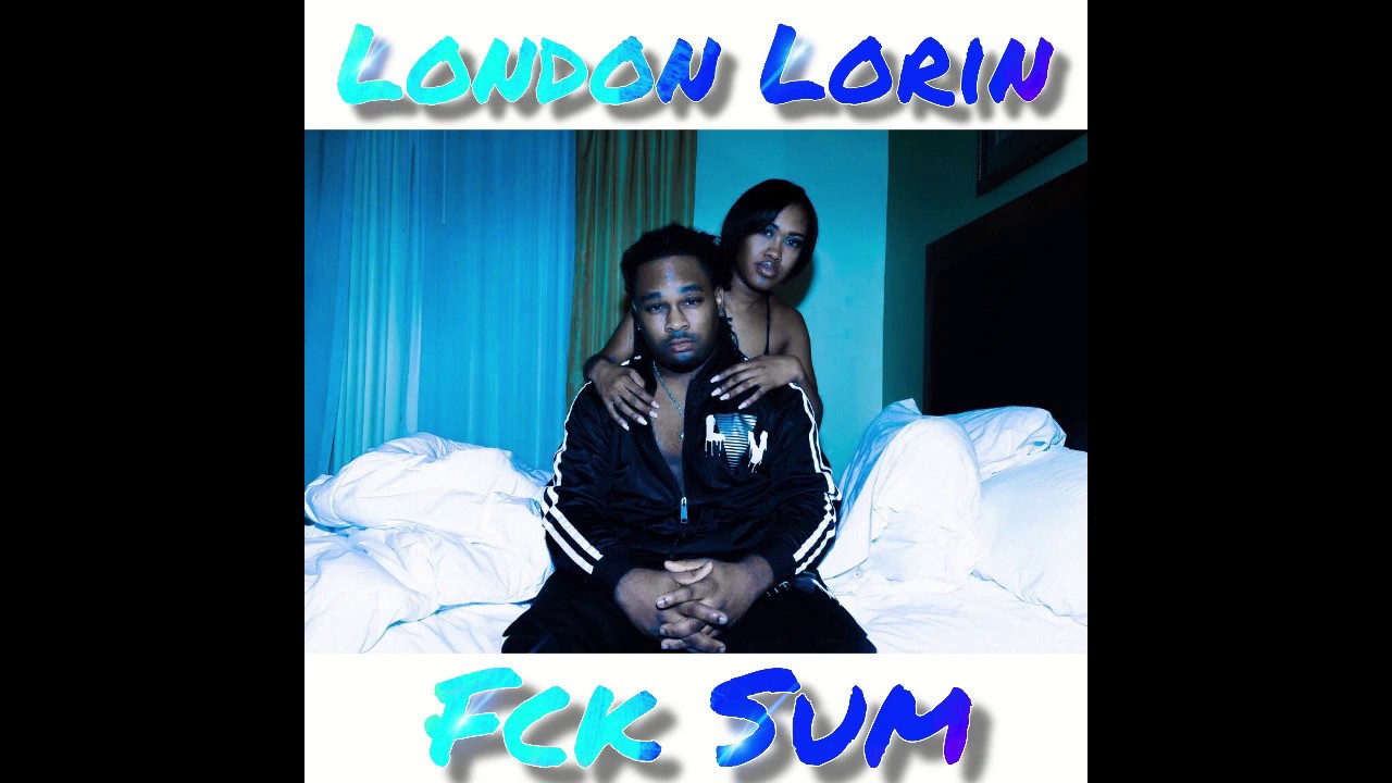 London Lorin - Fck Sum (Official Audio)