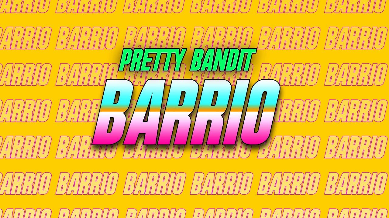 PRETTY BANDIT - BARRIO