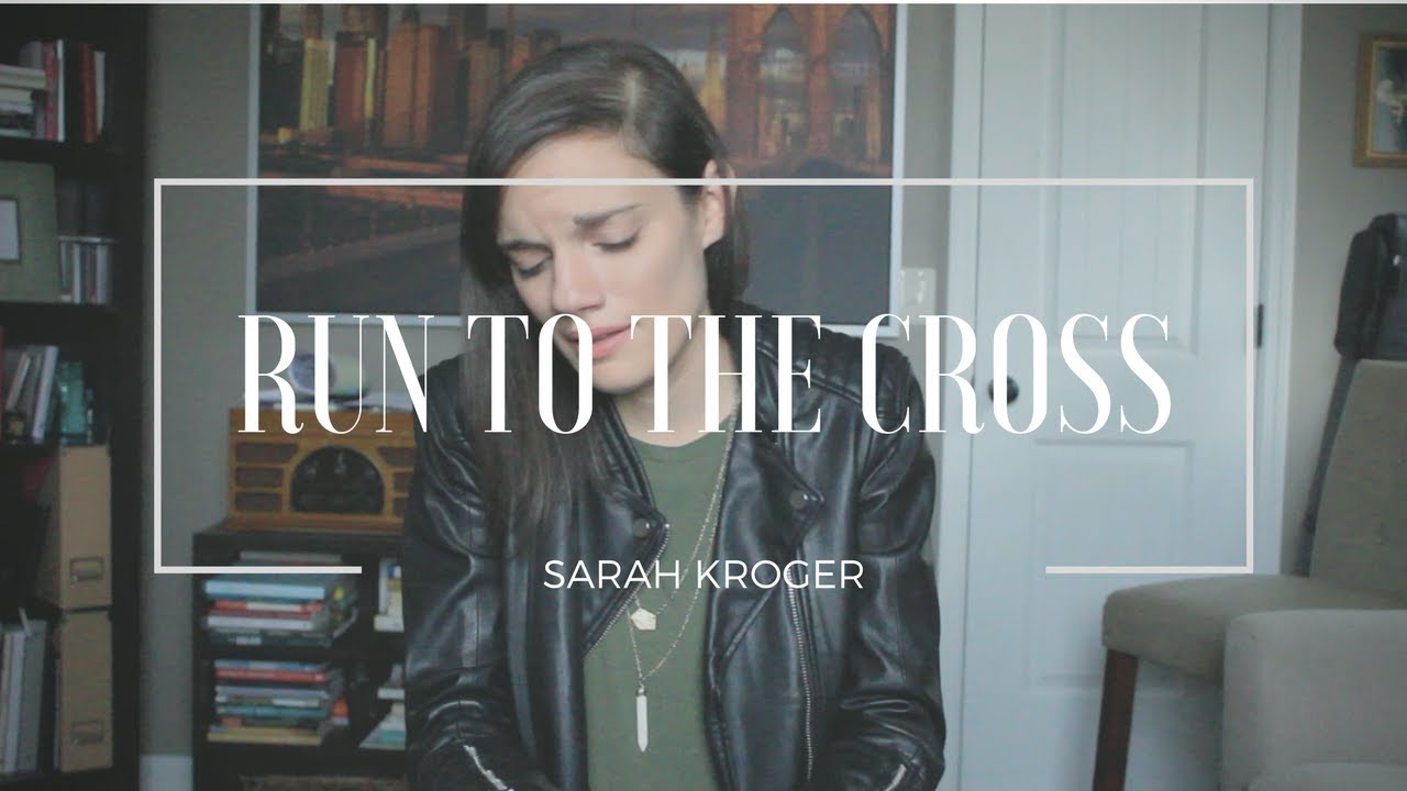 Run To The Cross (Acoustic Cover) - Sarah Kroger