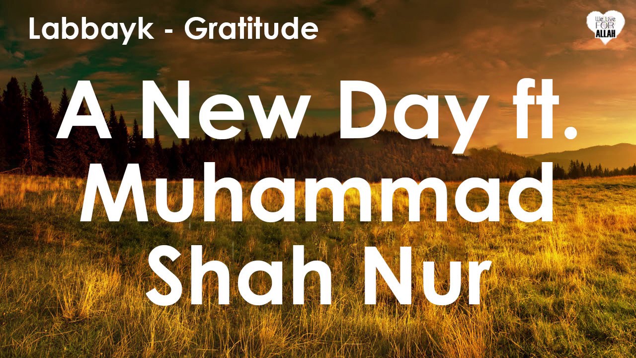 A New Day ft  Muhammad Shah Nur @ by Labbayk @ Gratitude Album
