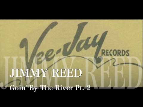 Goin' By The River Pt. 2 - Jimmy Reed