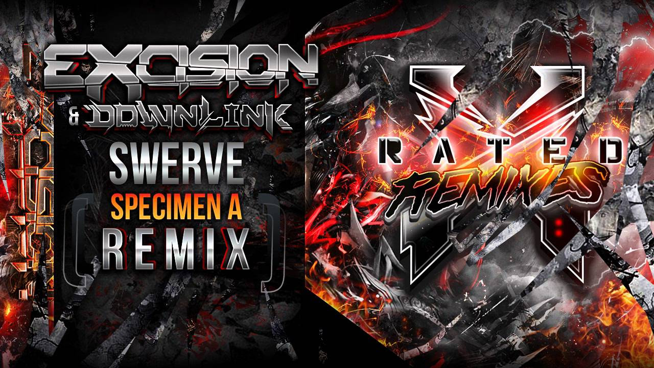 Excision & Downlink - Swerve (Specimen A Remix) - X Rated Remixes