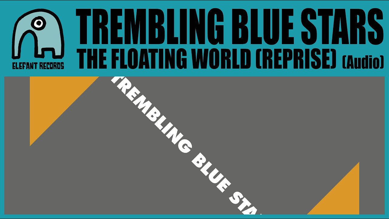 TREMBLING BLUE STARS - The Floating World (Reprise) [Audio]