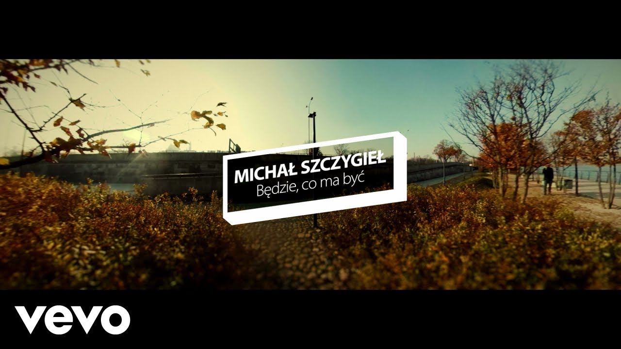 Michał Szczygieł - Będzie, Co Ma Być (Official Video)