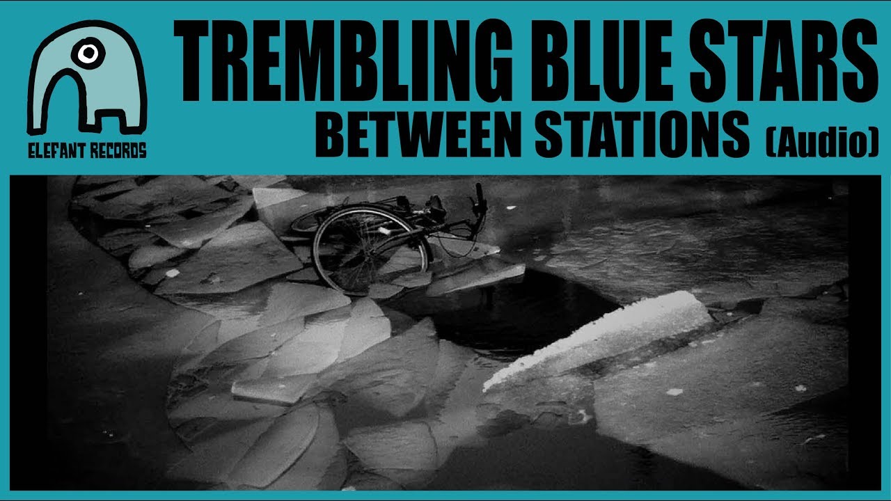 TREMBLING BLUE STARS - Between Stations [Audio]