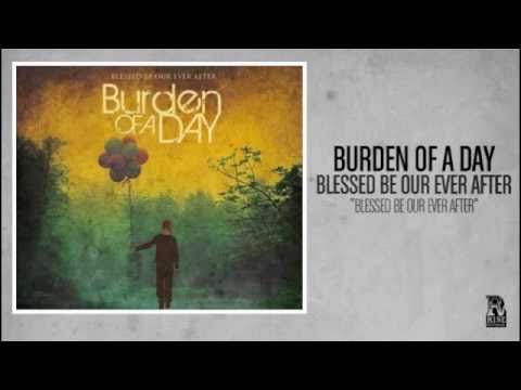 Burden of a Day - Blessed Be Our Ever After